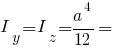 I_y = I_z = {a^4}/12 =